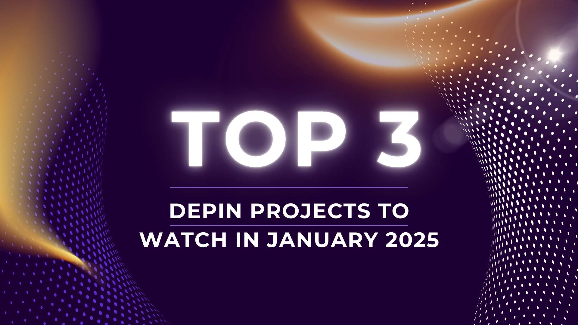 Top 3 DePIN Projects to Watch in January 2025