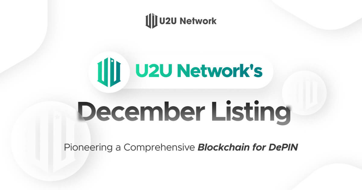 U2U Network's December Listing: Pioneering a Comprehensive Blockchain for DePIN