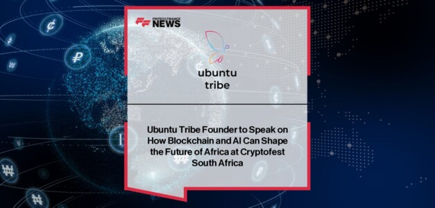 Ubuntu Tribe Founder to Speak on How Blockchain and AI Can Shape the Future of Africa at Cryptofest South Africa